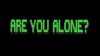 ARE YOU ALONE?