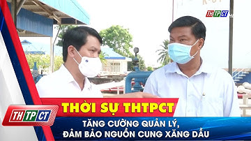 Tăng cường quản lý, đảm bảo nguồn cung xăng dầu | Cần Thơ TV