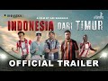 Indonesia dari timur  official trailer