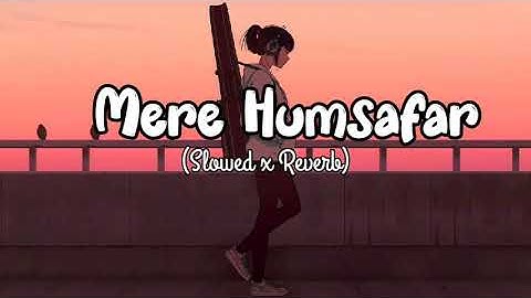 Mere Humsafar || slowed + reverb || lovetheme || Humsafar slowed reverb || slowed and reverb song ||