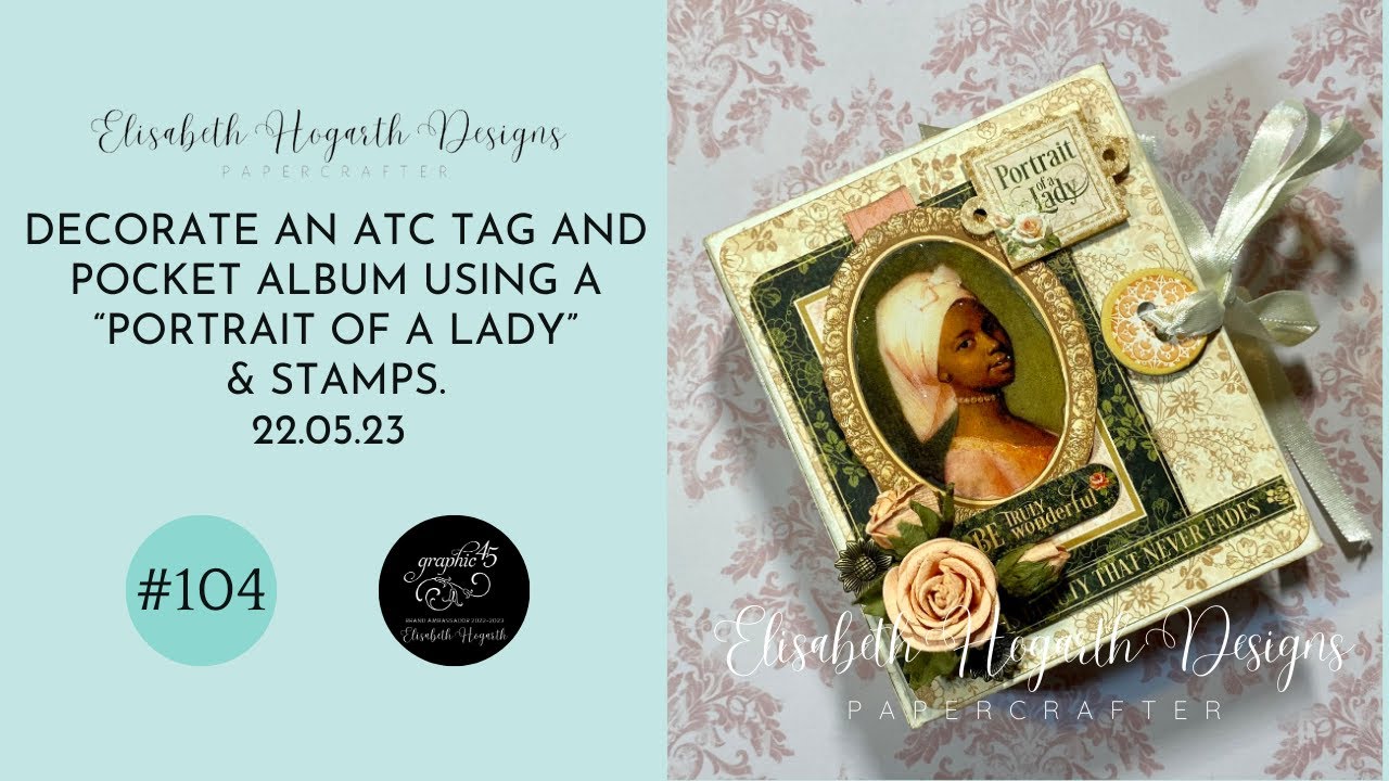 HOW I DECORATED MY GRAPHIC 45 ATC TAG AND POCKET ALBUM USING PORTRAIT OF A  LADY FROM GRAPHIC 45 