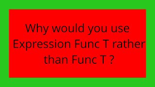 Why would you use Expression Func T   rather than Func T 