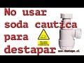 no usar soda cautica para destapar desagues.