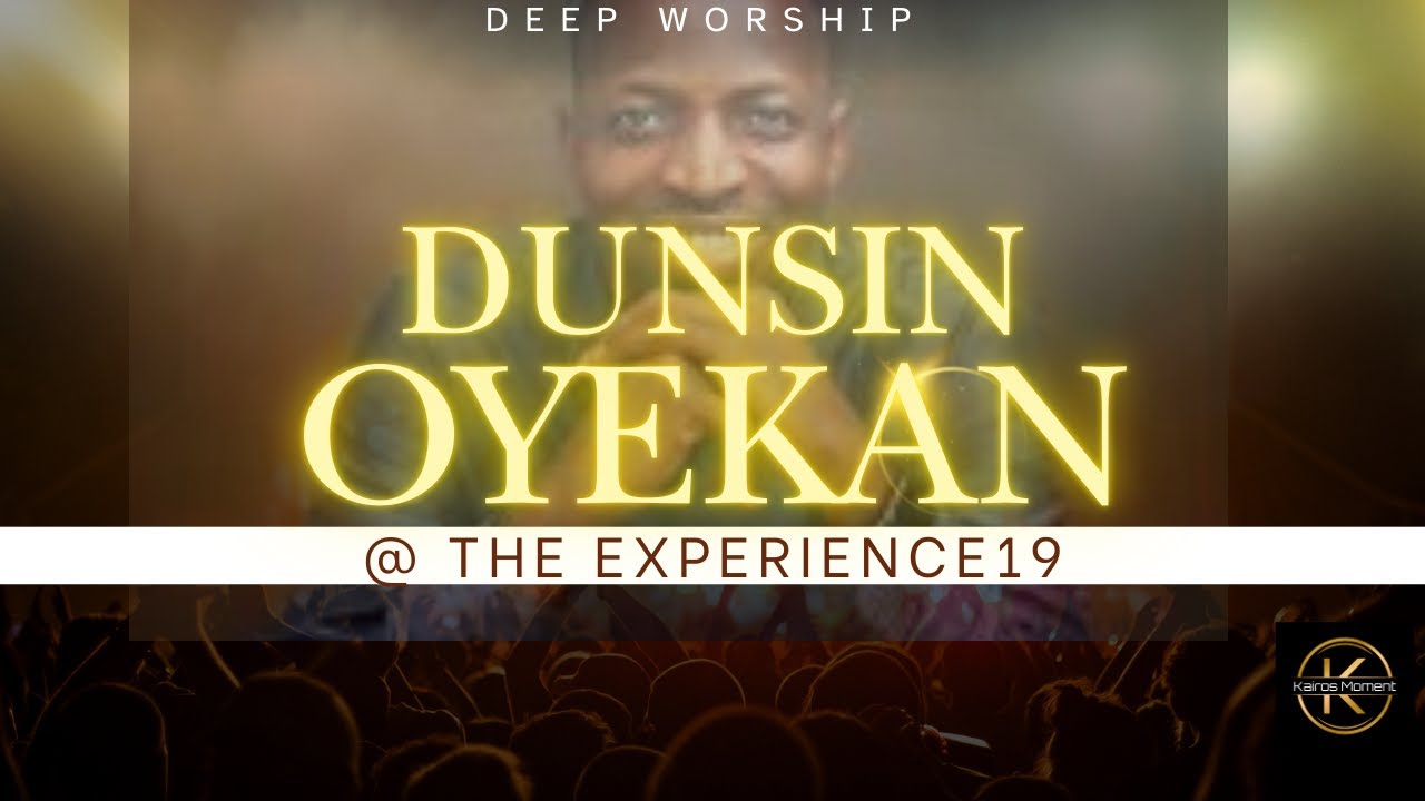 DUNSIN OYEKAN in Deep Worship @ The Experience19 - YouTube