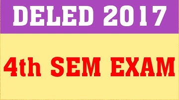 DELED 2017 4th SEM EXAM | WHEN WILL DELED 2017 4TH SEM EXAM HAPPEN?