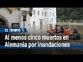 Al menos cinco muertos en Alemania por inundaciones | El Tiempo