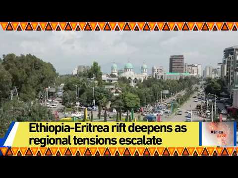 Ethiopia-Eritrea rift deepens as regional tensions escalate