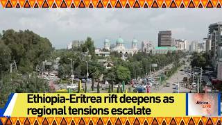 Full Ethiopia-Eritrea rift deepens as regional tensions escalate Update
