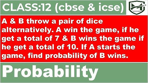 A & B throw a pair of dice alternatively. A win game, if he get a total 7 & B wins game if total 10