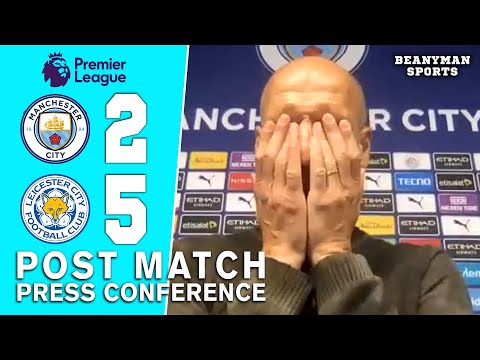 Man City 2-5 Leicester - Pep Guardiola - Post Match Press Conference