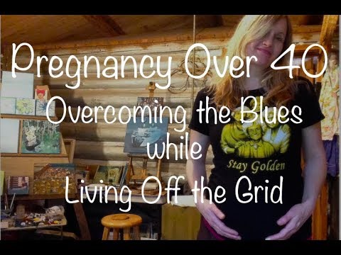 first-pregnancy-over-40,-second-trimester,-pregnancy-blues,-living-off-grid