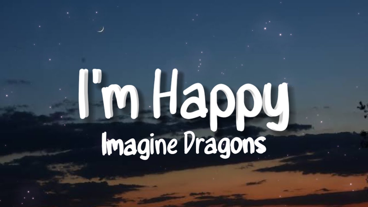Imagine Dragons - I'm Happy (Lyrics) - YouTube