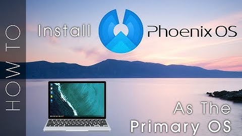 Installing Phoenix OS as a main OS on UEFI Systems (RIP RemixOS) - TechRodent Guides