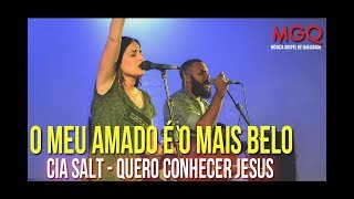 Cia  SALT - Quero Conhecer Jesus (O Meu Amado é o Mais Belo) - Musica Gospel de Qualidade