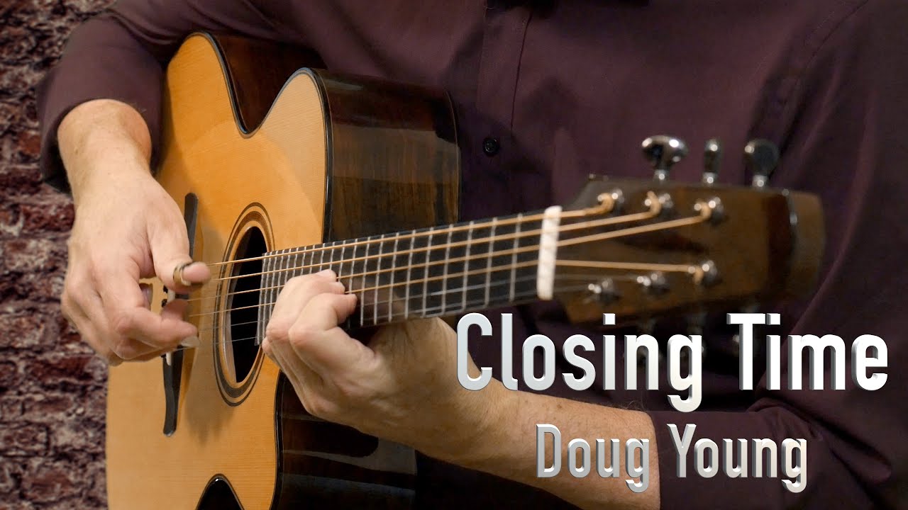 Watch Closing Time - Fingerstyle Guitar - Doug Young on YouTube Watch Closing Time - Fingerstyle Guitar - Doug Young on YouTube