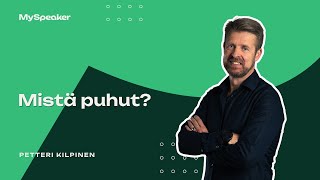 Petteri Kilpinen - Mistä puhut?