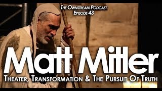 Famous Theater, Transformation & The Pursuit Of Truth With Matt Mitler - Ownstream Podcast 43 Profile