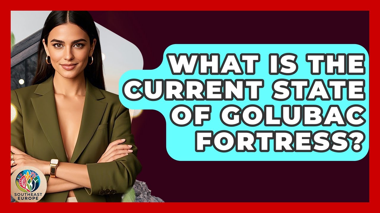 What Is The Current State Of Golubac Fortress? - TalkingSoutheastEurope