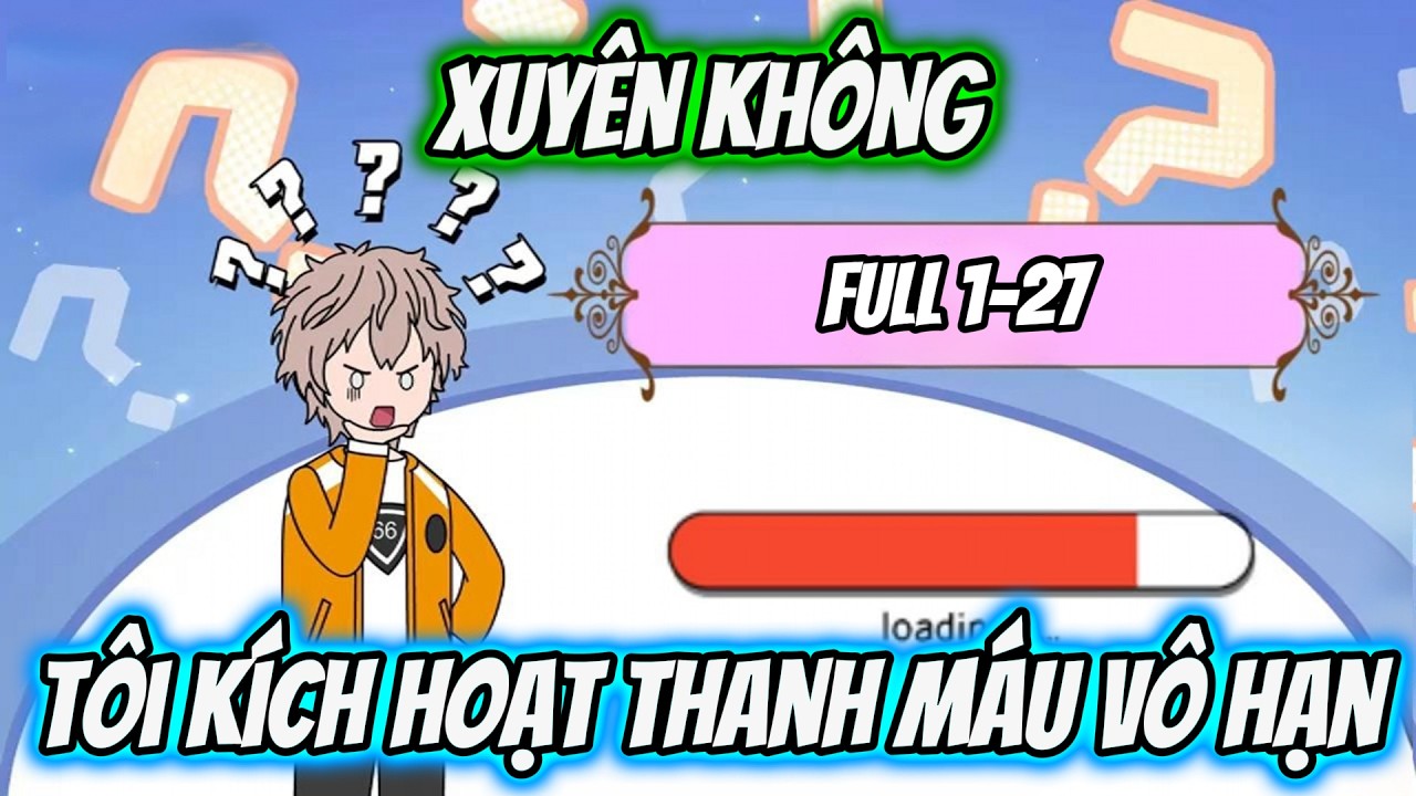 Xuyên Không Tôi Kích Hoạt Thanh Máu Vô Hạn | Tiểu Nữ Vietsub