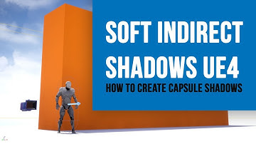 How to get soft indirect shadows in UE4? - Capsule Shadows Explained
