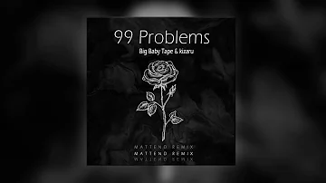 Big Baby Tape, kizaru - 99 Problems (Mattend Remix)