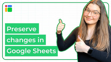 Preserve changes in Google Sheets: How to do it?