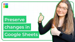 Preserve changes in Google Sheets: How to do it