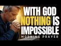 Nothing Is Impossible with God | Morning Prayer for Unshakable Faith and Miracles