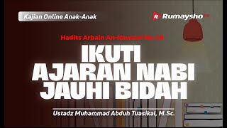 Hadits 28. Ikuti Ajaran Nabi, Jauhi Bidah - Ustadz Muhammad Abduh Tuasikal, M.Sc.