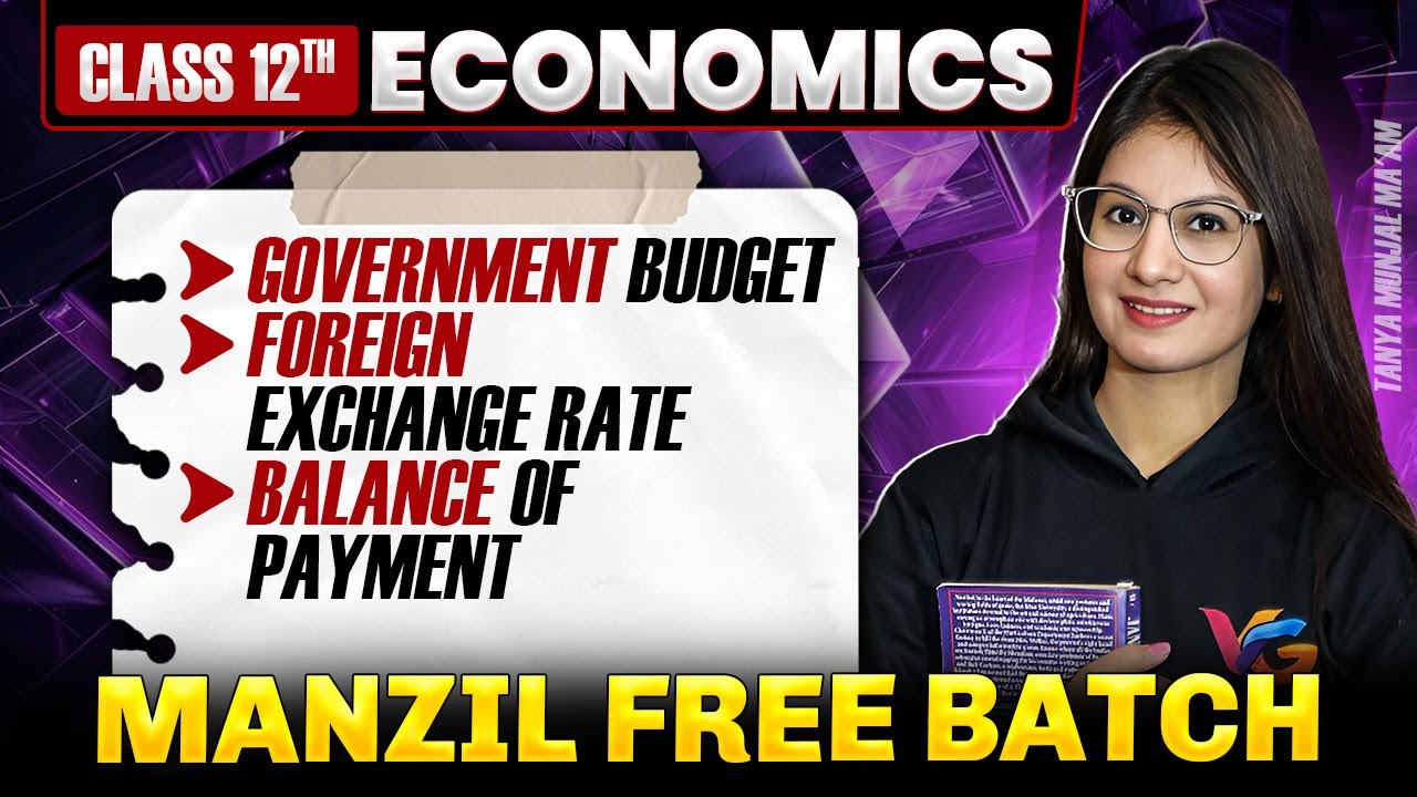 Government Budget, Forex Rates & Balance of Payments | Class 12 Economics | Manzil Free Batch
