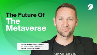 The Future Of the Metaverse with Dudley Nevill-Spencer, Head of Virtual Human Development at VIA