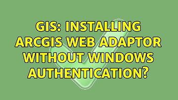 GIS: Installing ArcGIS Web Adaptor without Windows Authentication? (3 Solutions!!)