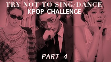 TRY NOT TO SING/DANCE KPOP CHALLENGE | PART 4
