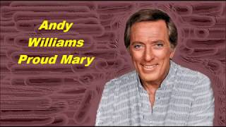 Andy Williams......Proud Mary..