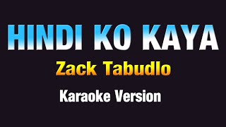 HINDI KO KAYA - Zack Tabudlo (KARAOKE VERSION)