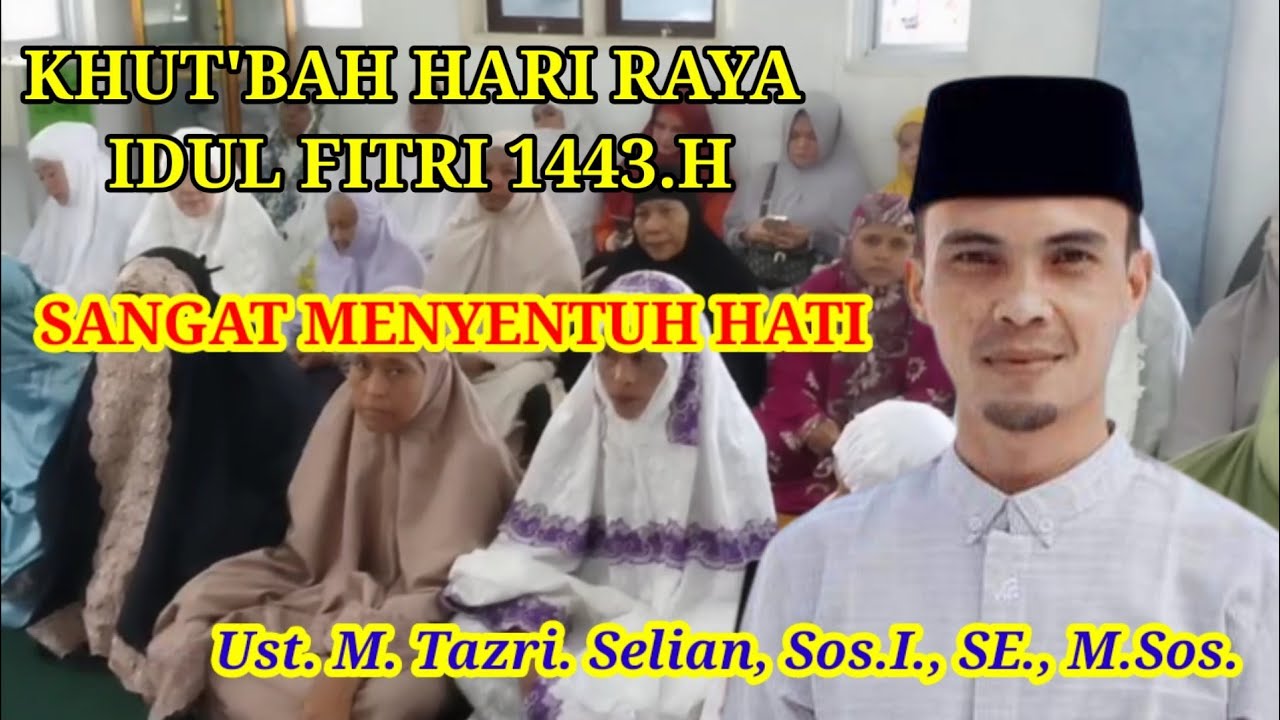 KHUT'BAH HARI RAYA IDUL FITRI 1443.H.MENYENTUH HATI.Ust.M. Tazri. Selian, Sos.I., SE., M.Sos.