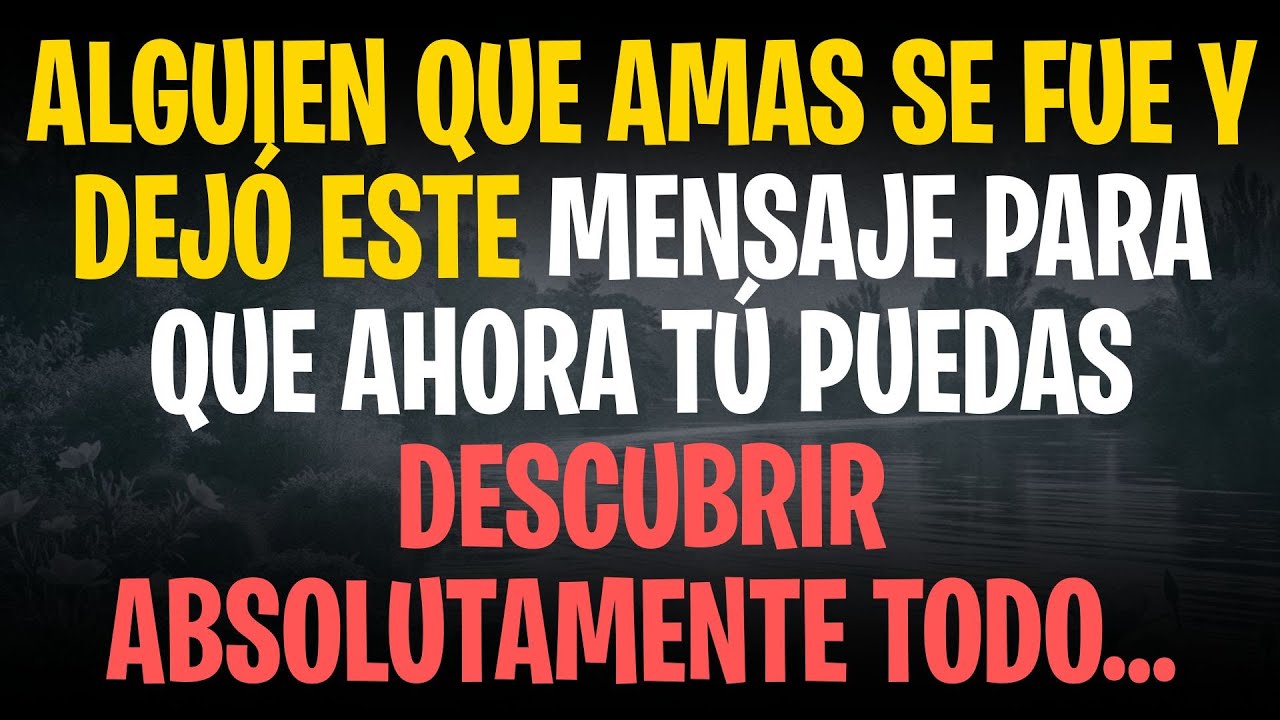 Alguien que amas se fue y dejó este mensaje para que ahora tú puedas descubrir absolutamente todo…