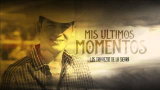 Video thumbnail of "Mis Ultimos Momentos - Los Traviezoz de la Zierra #ArielCamachoParaSiempre"