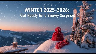 Winter 2025-2026 Get Ready For A Snowy Surprise