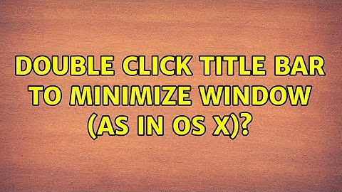 Double click title bar to minimize window (as in OS X)? (4 Solutions!!)