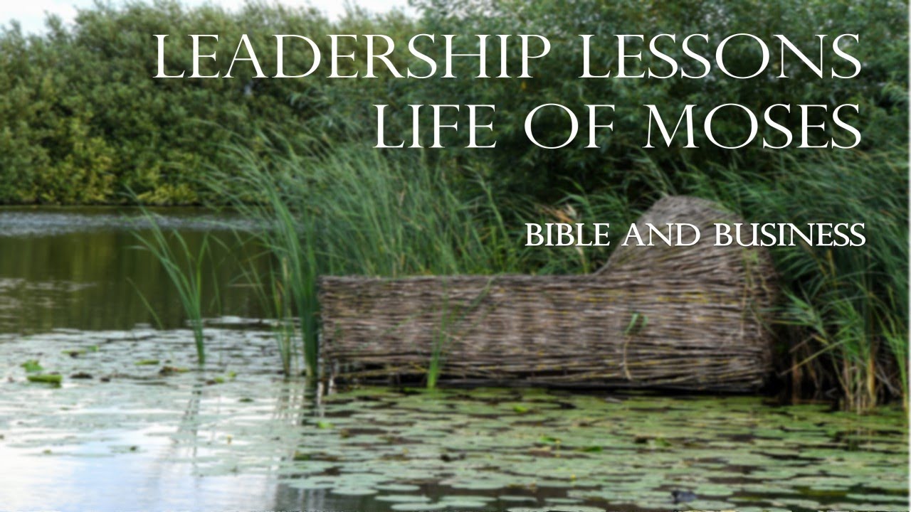 Bible Business 18: Leadership Lessons from the Life of Moses Exodus 3.13-16