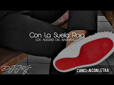 Los Alegres Del Barranco - Con La Suela Roja ((Canción Con Letra))