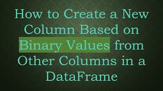 Famous How to Create a New Column Based on Binary Values from Other Columns in a DataFrame Profile