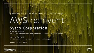 AWS re:Invent 2017: Sysco Foods: A Journey from Too Much Data to Curated Insights (ABD211)
