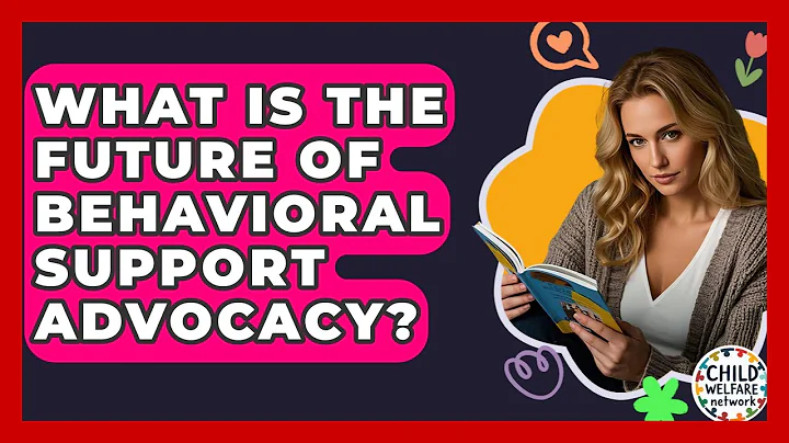 What Is The Future Of Behavioral Support Advocacy? - Child Welfare Network