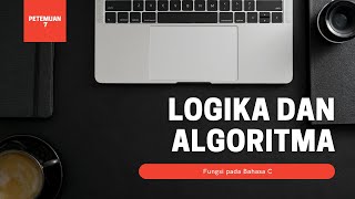 Logika dan Algoritma - Fungsi pada Bahasa C