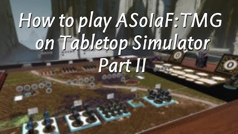 How to play ASoIaF on TTS (Part 2 - TTS Essentials)