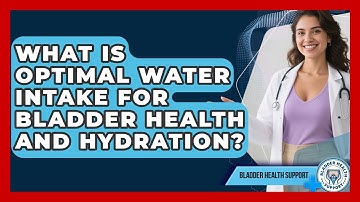 What Is Optimal Water Intake For Bladder Health And Hydration? - Bladder Health Support