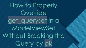 How to Properly Override get_queryset in a ModelViewSet Without Breaking the Query by pk