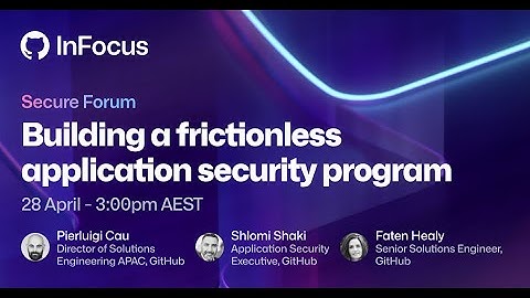 Building a frictionless application security program | GitHub InFocus